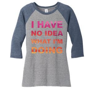 I Have No Idea What I'm Doing Women's Tri-Blend 3/4-Sleeve Raglan Shirt