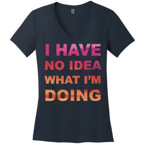 I Have No Idea What I'm Doing Women's V-Neck T-Shirt