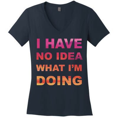 I Have No Idea What I'm Doing Women's V-Neck T-Shirt