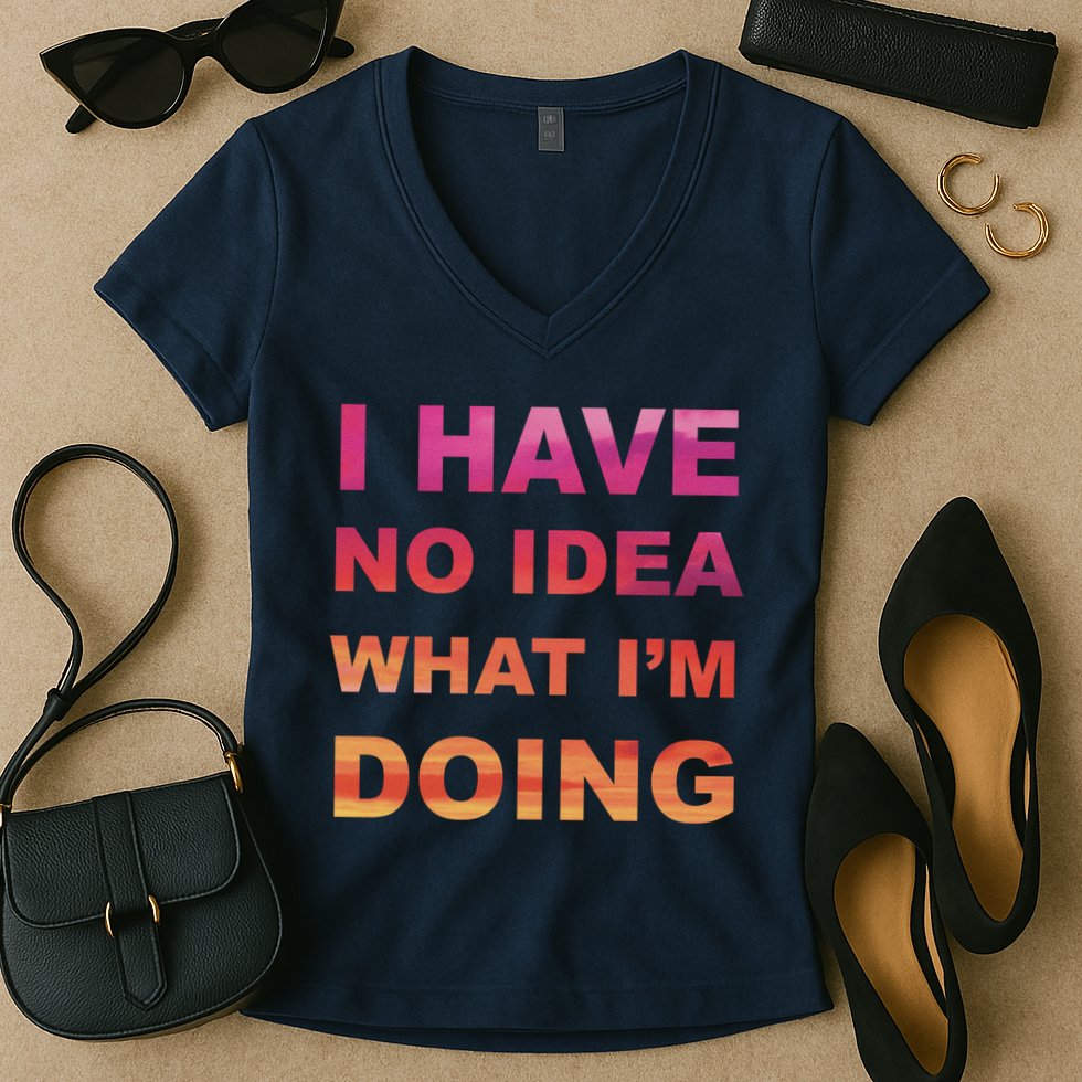 I Have No Idea What I'm Doing Women's V-Neck T-Shirt