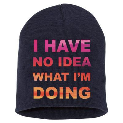 I Have No Idea What I'm Doing Short Acrylic Beanie