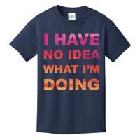 I Have No Idea What I'm Doing Kids T-Shirt