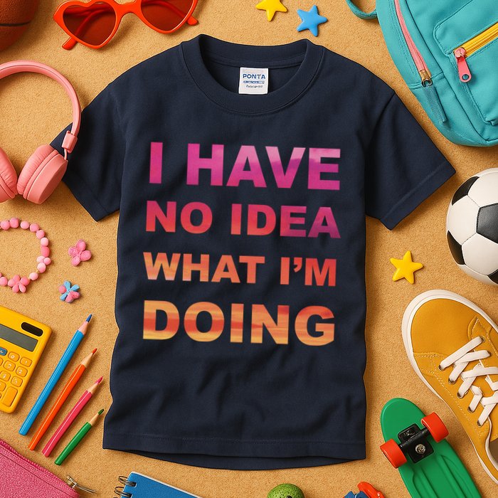 I Have No Idea What I'm Doing Kids T-Shirt