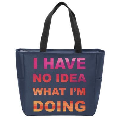 I Have No Idea What I'm Doing Zip Tote Bag