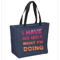 I Have No Idea What I'm Doing Zip Tote Bag