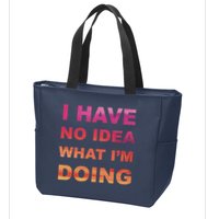 I Have No Idea What I'm Doing Zip Tote Bag