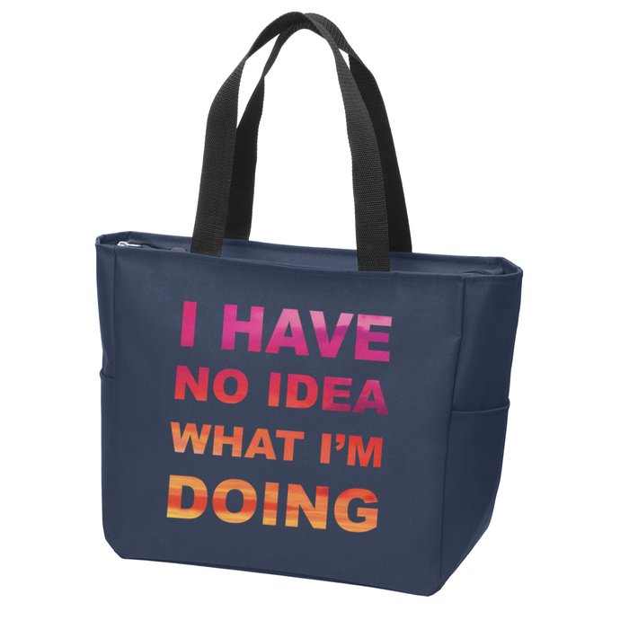 I Have No Idea What I'm Doing Zip Tote Bag