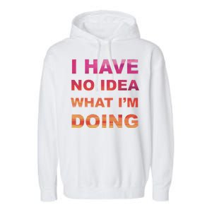 I Have No Idea What I'm Doing Garment-Dyed Fleece Hoodie