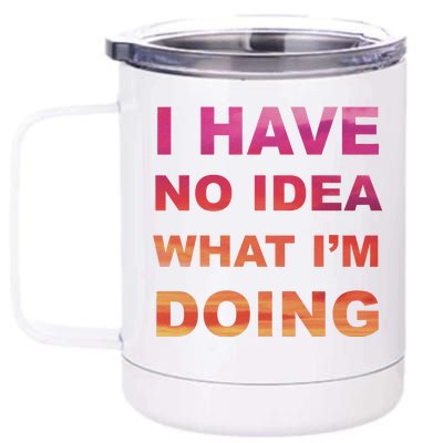 I Have No Idea What I'm Doing 12 oz Stainless Steel Tumbler Cup