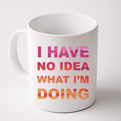 I Have No Idea What I'm Doing Coffee Mug