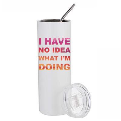 I Have No Idea What I'm Doing Stainless Steel Tumbler