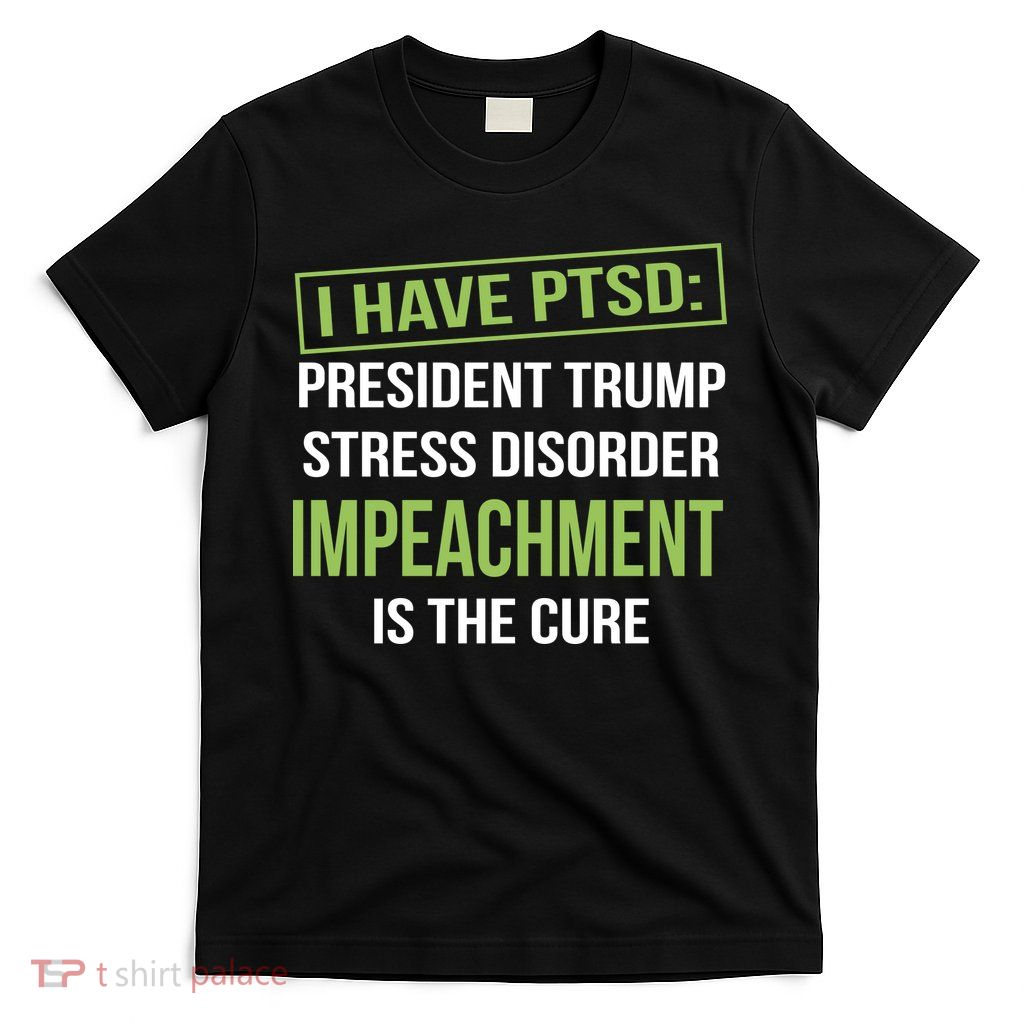 I Have PTSD President Trump Stress Disorder T-Shirt