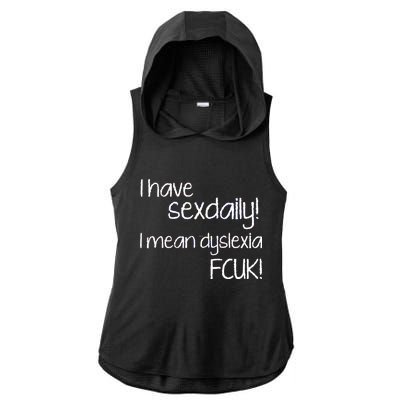 I Have Sex Daily Dyslexia Ladies PosiCharge Tri-Blend Wicking Draft Hoodie Tank