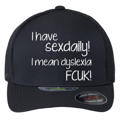 I Have Sex Daily Dyslexia Flexfit Unipanel Trucker Cap