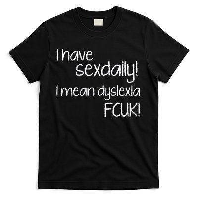 I Have Sex Daily Dyslexia T-Shirt