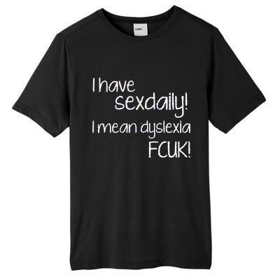 I Have Sex Daily Dyslexia Tall Fusion ChromaSoft Performance T-Shirt