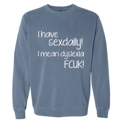 I Have Sex Daily Dyslexia Garment-Dyed Sweatshirt