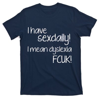 I Have Sex Daily Dyslexia T-Shirt