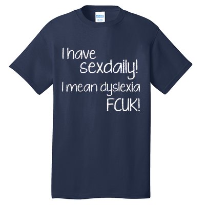 I Have Sex Daily Dyslexia Tall T-Shirt