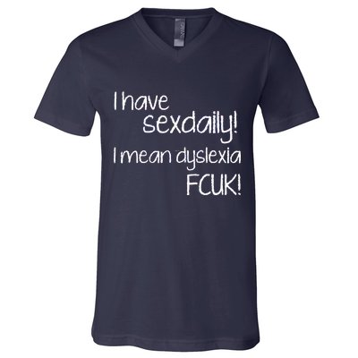 I Have Sex Daily Dyslexia V-Neck T-Shirt