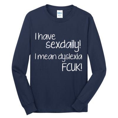 I Have Sex Daily Dyslexia Tall Long Sleeve T-Shirt