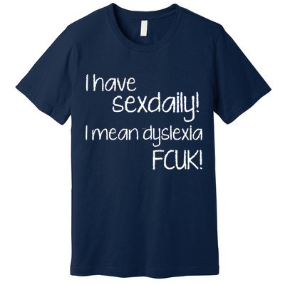 I Have Sex Daily Dyslexia Premium T-Shirt