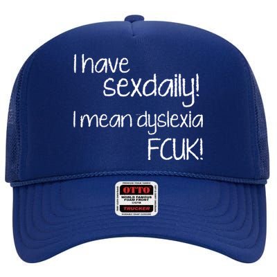 I Have Sex Daily Dyslexia High Crown Mesh Back Trucker Hat