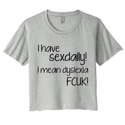 I Have Sex Daily Dyslexia Women's Crop Top Tee