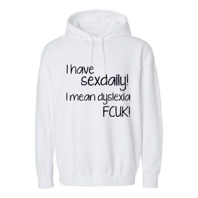 I Have Sex Daily Dyslexia Garment-Dyed Fleece Hoodie