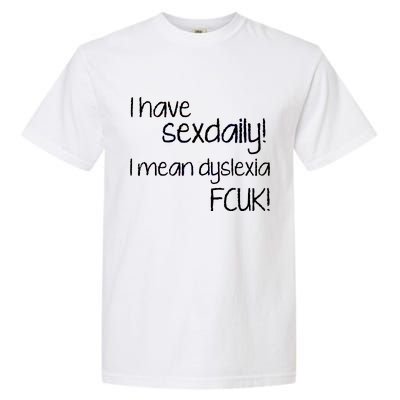 I Have Sex Daily Dyslexia Garment-Dyed Heavyweight T-Shirt