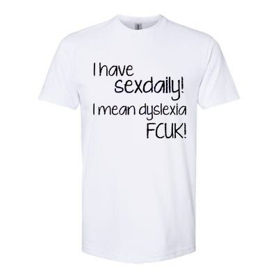 I Have Sex Daily Dyslexia Softstyle CVC T-Shirt