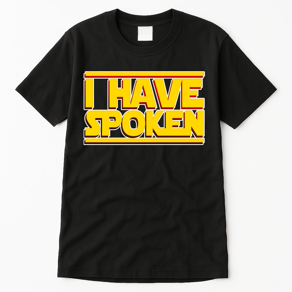 I Have Spoken Tall T-Shirt