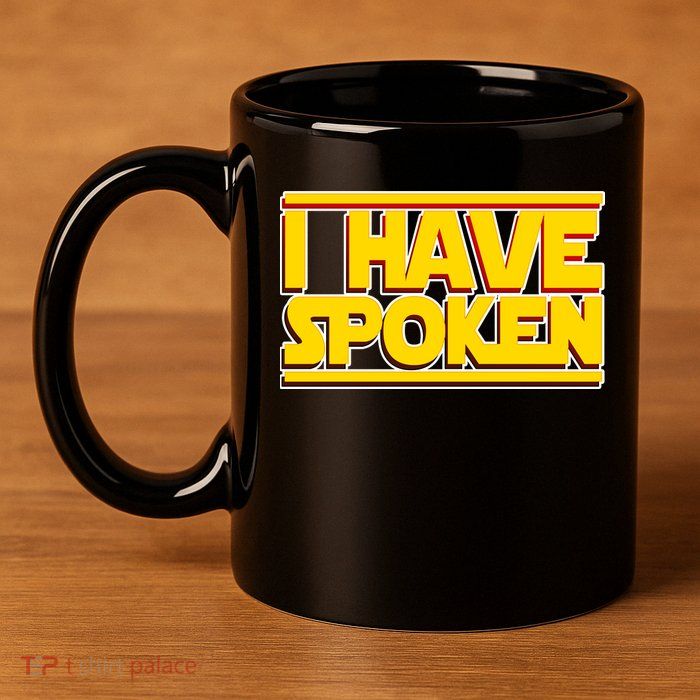 I Have Spoken 11oz C Handle Ceramic Mug