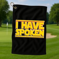 I Have Spoken Golf Towel