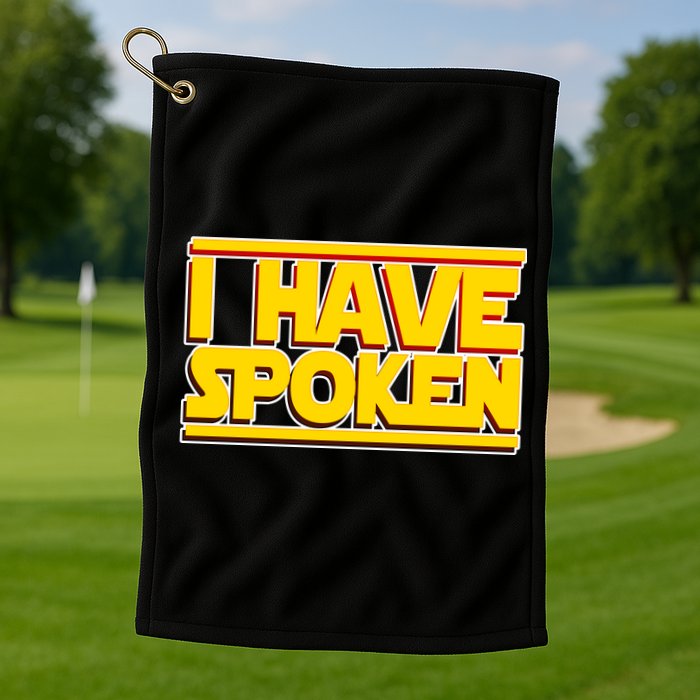 I Have Spoken Golf Towel