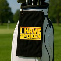 I Have Spoken Golf Towel