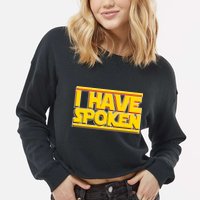 I Have Spoken Cropped Pullover Crew