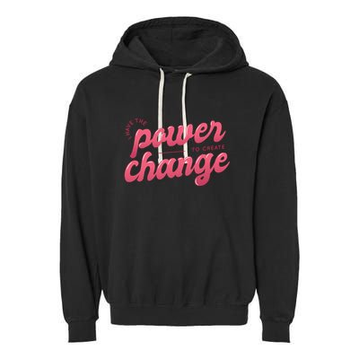 I Have The Power To Create Change Garment-Dyed Fleece Hoodie