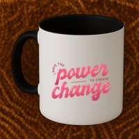 I Have The Power To Create Change Mug