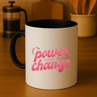 I Have The Power To Create Change Mug