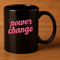 I Have The Power To Create Change 11oz C Handle Ceramic Mug