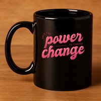 I Have The Power To Create Change 11oz C Handle Ceramic Mug
