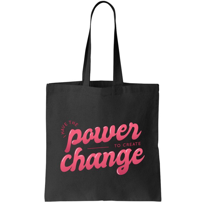 I Have The Power To Create Change Bag