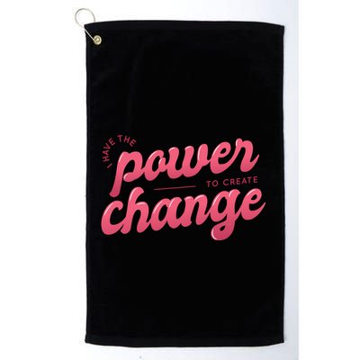 I Have The Power To Create Change Golf Towel