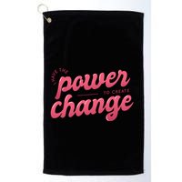 I Have The Power To Create Change Golf Towel