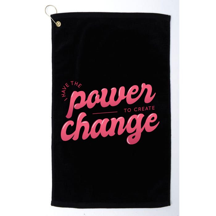 I Have The Power To Create Change Golf Towel