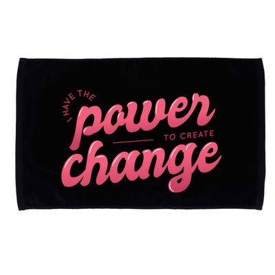 I Have The Power To Create Change Microfiber Hand Towel