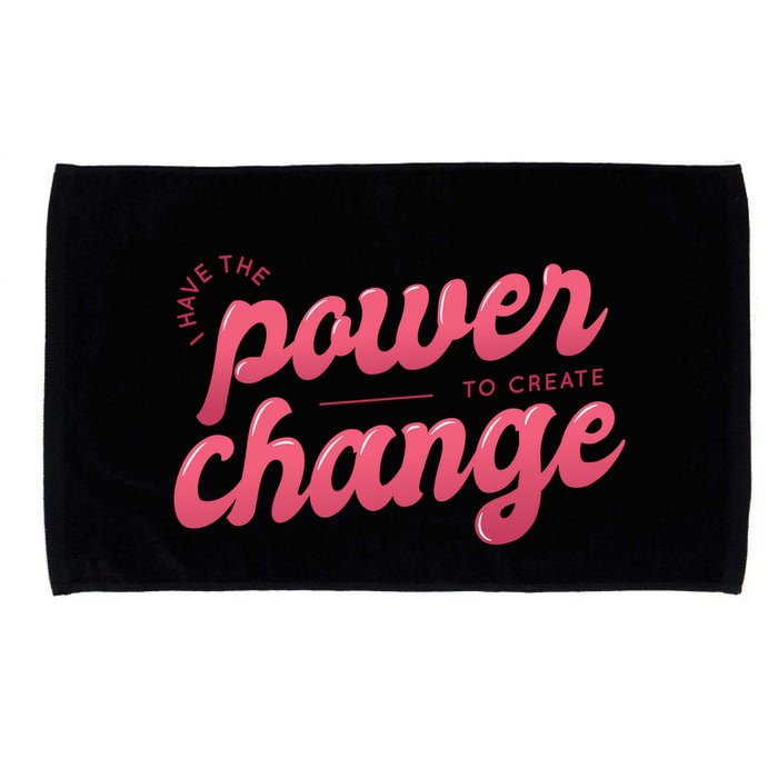 I Have The Power To Create Change Microfiber Hand Towel