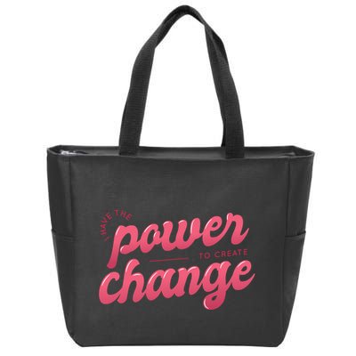 I Have The Power To Create Change Zip Tote Bag