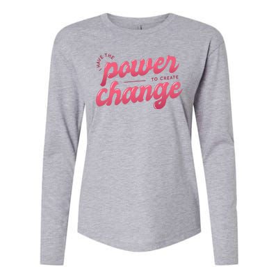 I Have The Power To Create Change Womens Cotton Relaxed Long Sleeve T-Shirt